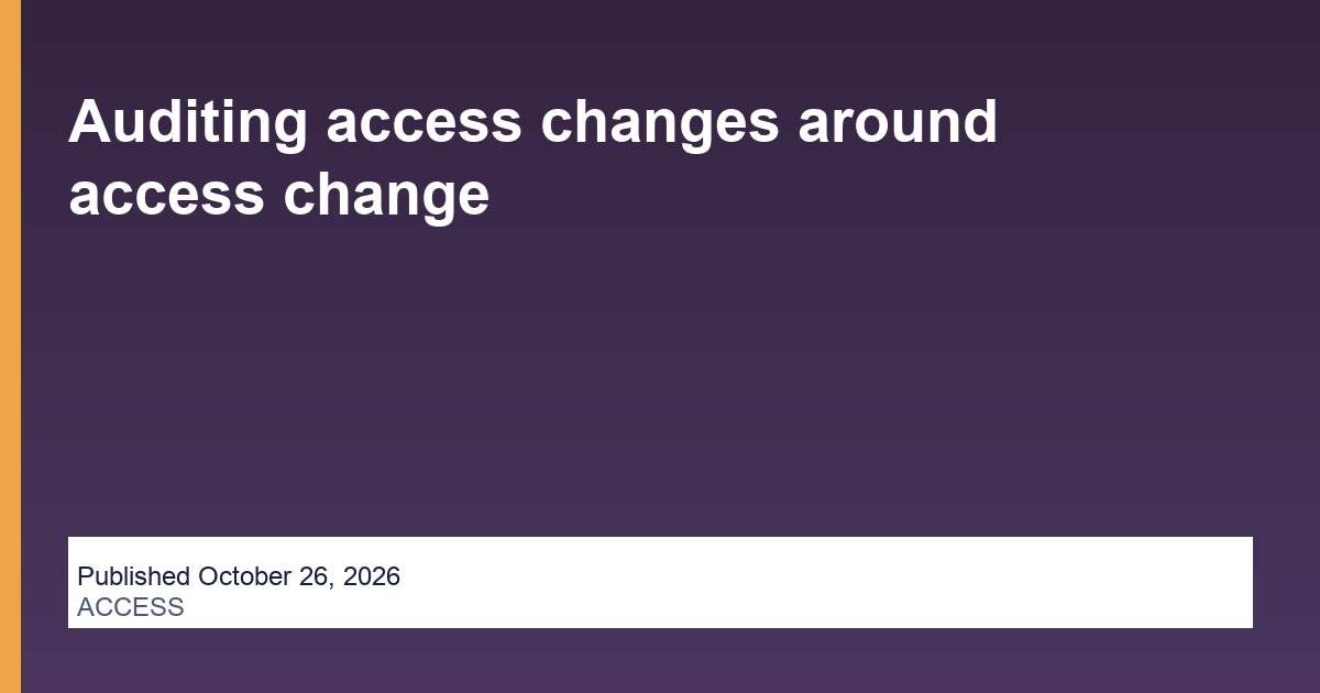 Auditing access changes around access change