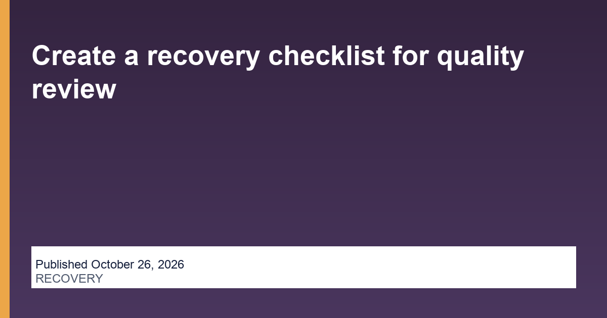 Create a recovery checklist for quality review operations illustration