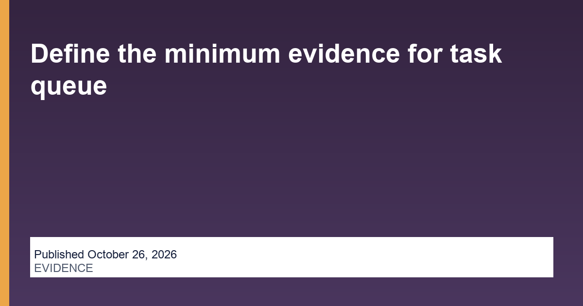 Define the minimum evidence for task queue operations illustration