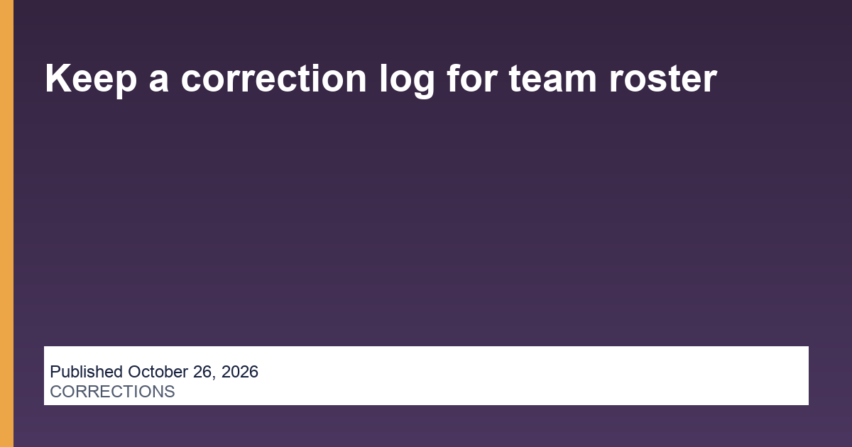 Keep a correction log for team roster operations illustration