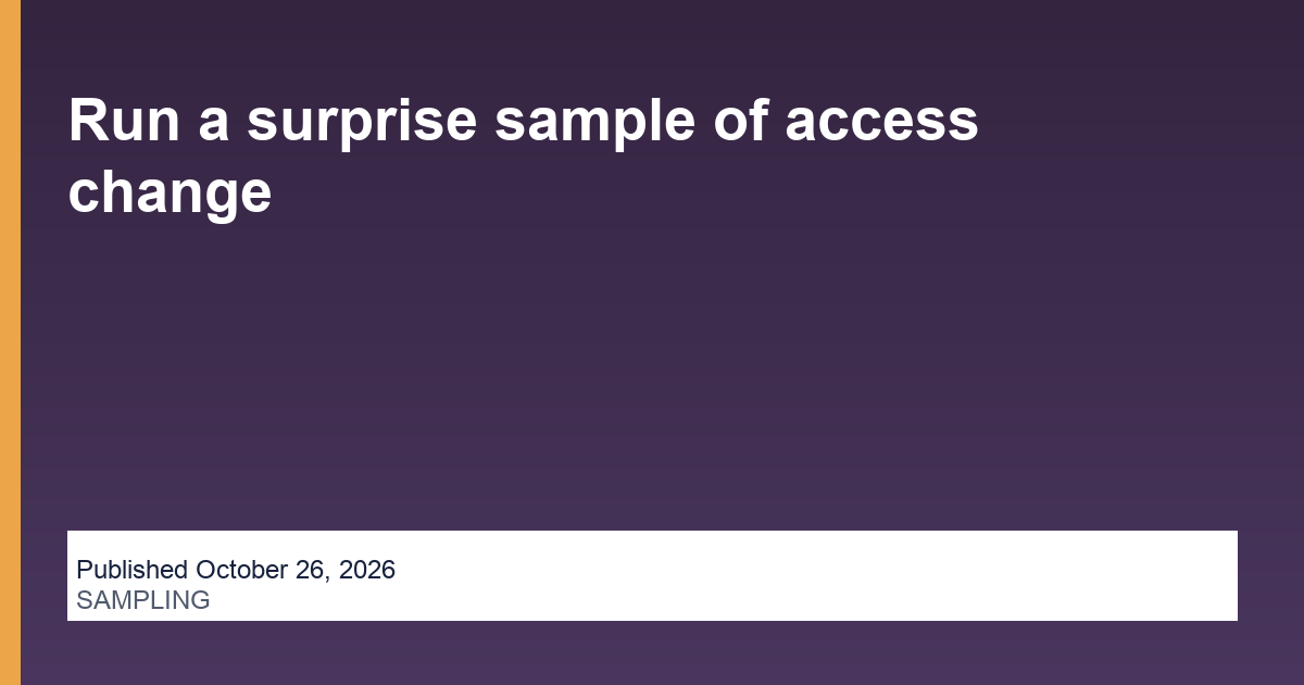 Run a surprise sample of access change operations illustration