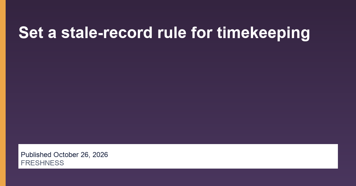 Set a stale-record rule for timekeeping operations illustration