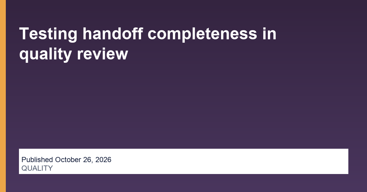 Testing handoff completeness in quality review
