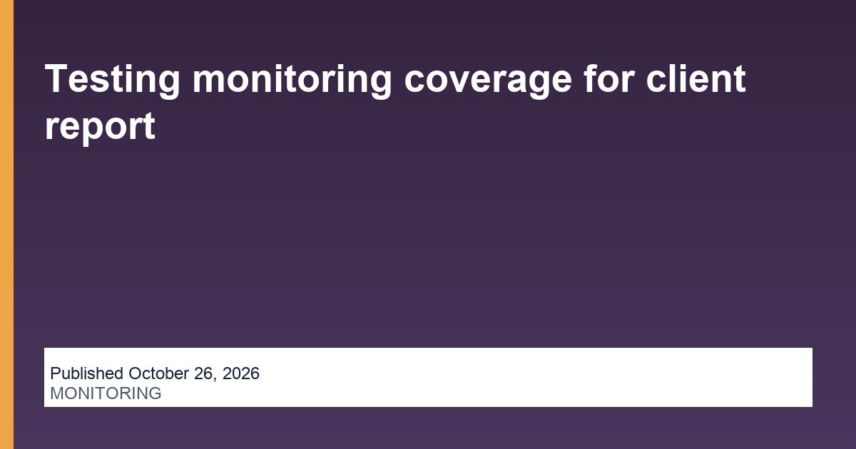 Testing monitoring coverage for client report