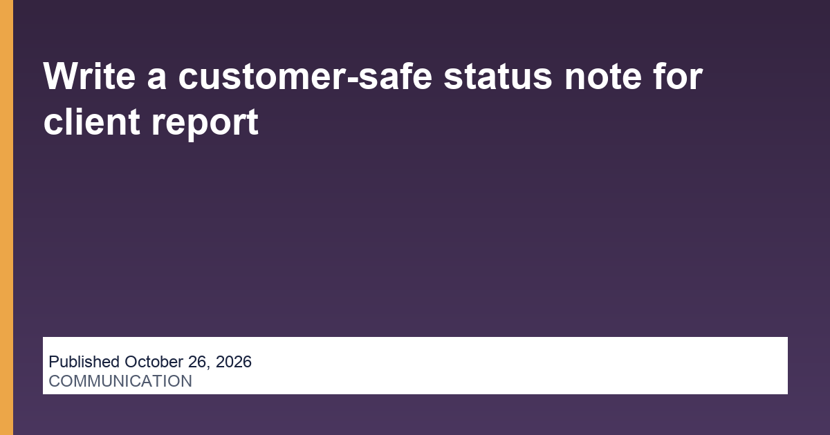 Write a customer-safe status note for client report operations illustration
