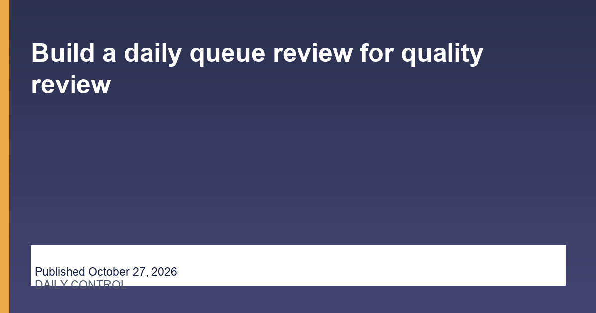 Build a daily queue review for quality review operations illustration