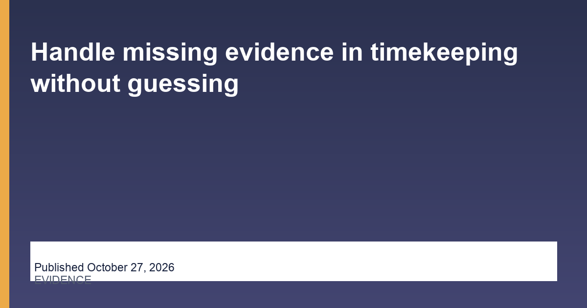 Handle missing evidence in timekeeping without guessing operations illustration