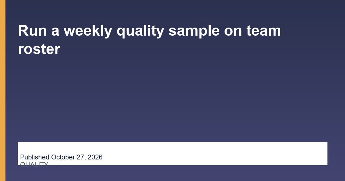 Run a weekly quality sample on team roster operations illustration