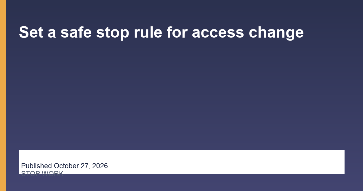 Set a safe stop rule for access change operations illustration