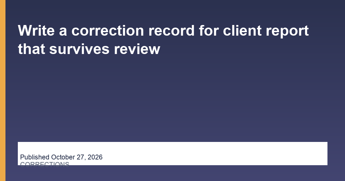 Write a correction record for client report that survives review operations illustration