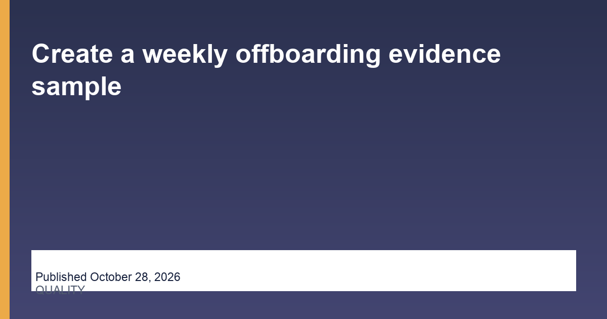 Create a weekly offboarding evidence sample operations illustration