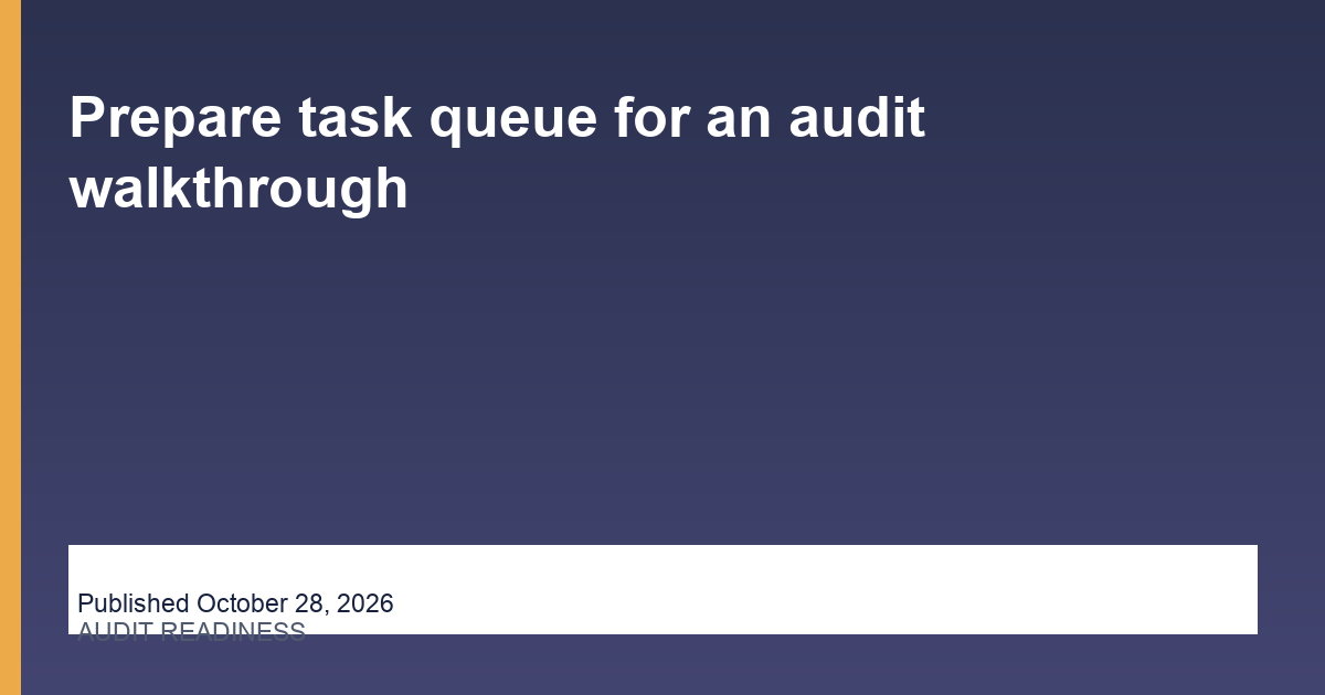 Prepare task queue for an audit walkthrough operations illustration