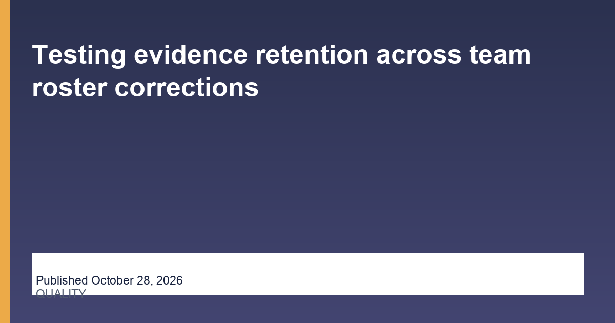 Testing evidence retention across team roster corrections — Outsourced Company, published October 28, 2026