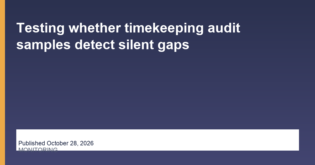 Testing whether timekeeping audit samples detect silent gaps — Outsourced Company, published October 28, 2026